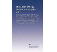 The Solar energy development bank act: Hearings before the Subcommittee ...