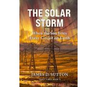 The Solar Storm: When the Sun Fries Every Circuit on Earth
