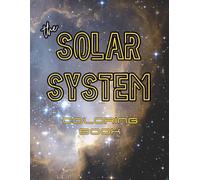 The Solar System Coloring Book: Explore the Wonders of the Universe with Your Young Astronomer!