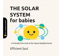 The Solar System for Babies (Tiny Thinkers Academy): A Friendly First Look at Our Space Neighborhood