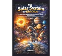 The Solar System for Kids 2026: A Young Space Explorer’s Guide to Discovering Planets, Moons, Asteroids, and the Science of the Universe with Interactive Activities and Adventures