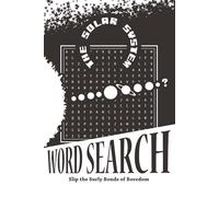 The Solar System - Word Search: Slip the Surly Bonds of Boredom | 50+ Puzzles (each includes a SECRET WORD) and Easy to Read Print about our Sun and ... and Educational Gift for Anyone Anytime!