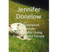 The Solarpunk Lifestyle: Sustainable Living for a Hopeful Future