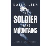 The Soldier in the Mountains: A Spy Thriller Set in North Korea