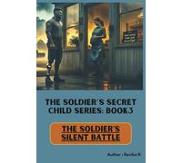 The Soldier’s Silent Battle (Book3): A Military Romance Novel of PTSD, Fatherhood, and the Bakery That Built a Family