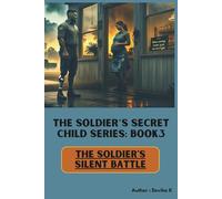 The Soldier’s Silent Battle (Book3): A Military Romance Novel of PTSD, Fatherhood, and the Bakery That Built a Family