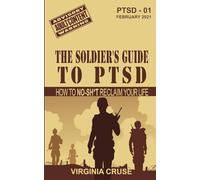 The Soldier's Guide to PTSD: A No-Sh*t Guide to Reclaiming Your Life
