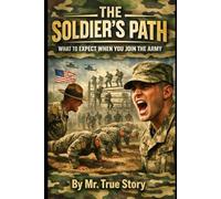 The Soldier's Path: What to expect when you join the army.