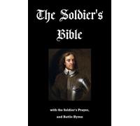 The Soldier's Pocket Bible with the Soldier's Prayer, and Battle Hymn: Issued for the use of the army of Oliver Cromwell