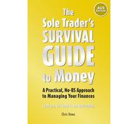 The Sole Trader's Survival Guide to Money: A Practical, No-BS Approach to Financial Success (AUS Edition)
