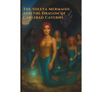 The Soleya Mermaids and the Dragon of Carlsbad Caverns