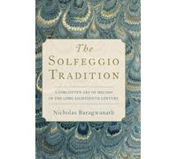 The Solfeggio Tradition: A Forgotten Art of Melody in the Long Eighteenth