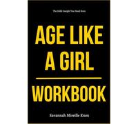 The Solid Insight You Need from Age Like a Girl Workbook: How to Execute Dr. Mindy Pelz’s Brain-Body Reset for Unshakable Clarity, Bold Confidence, and Energy That Actually Lasts