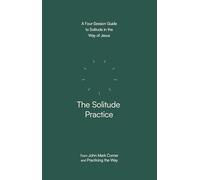 The Solitude Practice: A Four-Session Guide to Solitude in the Way of Jesus