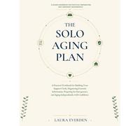 The Solo Aging Plan: A Practical Workbook for Building Your Support Circle, Organizing Essential Information, Preparing for Emergencies, and Aging Independently with Confidence
