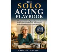 The Solo Aging Playbook: A Practical Guide to Aging Independently, Building a Support Network, Preparing for Emergencies & Planning a Secure Future