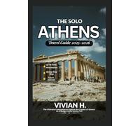 The Solo Athens Travel Guide 2025-2026: The Ultimate Companion to Explore the Capital of Greece on a Budget while having Fun