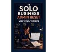 The Solo Business Admin Reset: A 14-Day System for Client Approvals, Invoices, Follow-Ups, and Cash Flow