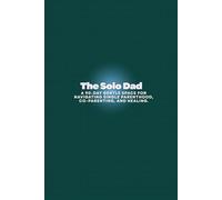 The Solo Dad: A 90-Day Gentle Space for Navigating Single Parenthood, Co-parenting, and Healing.