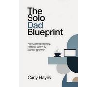 The Solo Dad Blueprint: Navigating Identity, Remote Work & Career Growth