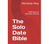 The Solo Date Bible: 1,000 Ways To Prioritize Yourself