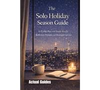 The Solo Holiday Guide: A 12-Day Plan with Simple Rituals, Reflection Prompts, and Meaningful Activities