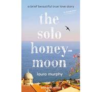 The Solo Honeymoon: A Brief Beautiful True Love Story