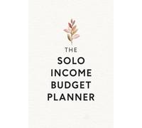 The Solo Income Budget Planner: 52-Week Undated Finance Tracker for Single Parents to Crush Debt and Build Savings