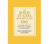 The Solo It-Girl Bucket List: A Guide To Live Fully, Freely & Fearlessly