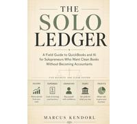 The Solo Ledger: A Field Guide to QuickBooks and AI for Solopreneurs Who Want Clean Books Without Becoming Accountants
