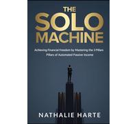 The Solo Machine: Master Focus, Systematize Success, and Build a Self-Sustaining Path to Achievement: 1