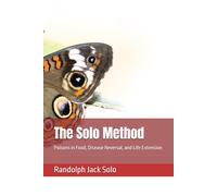 The Solo Method: Poisons in Food, Disease Reversal, and Life Extension