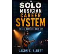 The Solo Musician Career System: Build a Bookable Solo Act