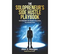 The Solopreneur's Side Hustle Playbook: Build $2,000+ Per Month Using Skills You Already Have: 1