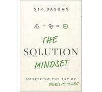 Nir Bashan – The Solution Mindset – Mastering the Art of Problem Solving – Copertina rigida
