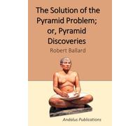 The Solution of the Pyramid Problem; or, Pyramid Discoveries