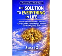 The Solution to Everything in Life: Practical Neuroscience to Overcome Anxiety, Break Self-Sabotage Patterns, and Win Any Inner Battle