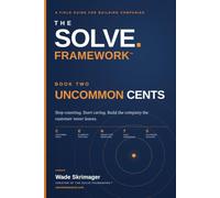 The Solve Framework - Uncommon Cents: The Uncommon Path to Bigger Profits and Better Business