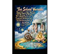 The Solved Variable: What Happens When Money Is No Longer the Problem-A Mathematical and Spiritual Architecture for the Post-Scarcity Soul