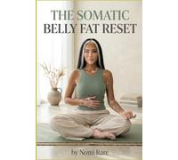 THE SOMATIC BELLY FAT RESET: 10-Minute Daily Routines to Lower Cortisol, Regulate Your Nervous System, and Melt Stress Fat Without Intense Workouts (A 28-Day Guide for Women 40+)
