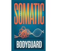 The Somatic Bodyguard: A 30-Day Nervous System Reset for High-Achievers, Workaholics, and the Secretly Exhausted