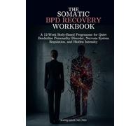 The Somatic BPD Recovery Workbook: A 12-Week Body-Based Programme for Quiet Borderline Personality Disorder, Nervous System Regulation, and Hidden Intensity