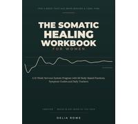 The Somatic Healing Workbook for Women: A 12-Week Nervous System Program with 60 Body-Based Practices, Symptom Guides and Daily Trackers