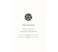 The Somatic Nervous System Regulation Workbook: A 90-Day Guided Practice to Release Trauma, Soothe Anxiety, and Find Safety in Your Body.