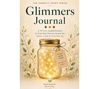 The Somatic Reset Glimmers Journal: A 90-Day Guided Practice to Train Your Nervous System for Safety, Calm & Everyday Joy - Using the Traffic Light Protocol