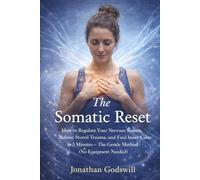The Somatic Reset: How to Regulate Your Nervous System, Release Stored Trauma, and Find Inner Calm in 5 Minutes - The Gentle Method (No Equipment Needed