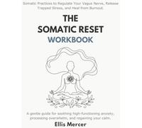 THE SOMATIC RESET WORKBOOK: Gentle Exercises to Regulate Your Vagus Nerve, Release Trapped Stress, and Heal from Burnout