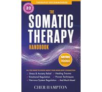The Somatic Therapy Handbook: Self-Soothing Techniques for Healing Trauma, Enhancing the Mind-Body Connection, and Stress Relief