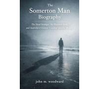 The Somerton Man Biography: The Dead Stranger, the Poisoned Body, and Australia’s Greatest Unsolved Identity Mystery