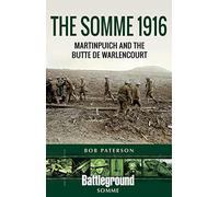 The Somme 1916: Martinpuich and the Butte De Warlencourt